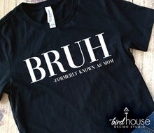Load image into Gallery viewer, Bruh, Formerly Known as Mom Shirt mothers day gift ideas