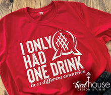 Load image into Gallery viewer, I only had One Drink 11 Countries Shirt