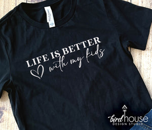 Life is better with my kids mothers day gift ideas, graphic tee shirt 