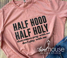 Load image into Gallery viewer, half hood half holy pray with me don&#39;t play with me graphic tee shirt hoodie crop top, tank top, birthday gift, mothers day