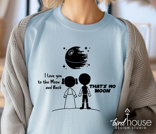 I Love you to the Moon and Back Shirt, Star Wars Leia and Han, that's no moon
