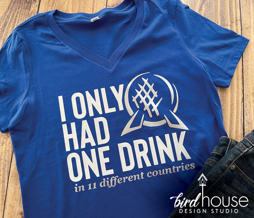 I only had One Drink 11 Countries Shirt