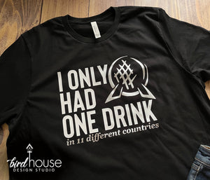 I only had One Drink 11 Countries Shirt