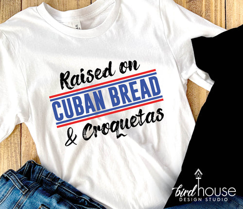 Raised on Cuban Bread and Croquetas Shirt, Pan Cubano, hispanic heritage month, graphic tee