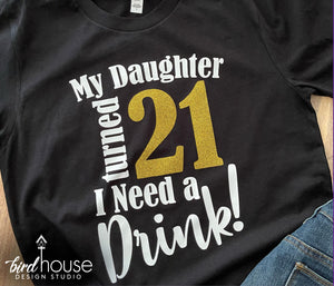 My Daughter Turned 21 Where's my drink Shirt, Cute Birthday Tee Any Age, FUnny Tees for Mom and Dad 21st Birthday Party