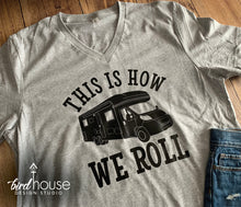 Load image into Gallery viewer, This is how we roll RV Camper Shirt Vacation Road Trip Tee