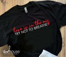 Load image into Gallery viewer, Love is in the air, try not to breathe, funny and Cute shirts for Valentines Day School Dress Down