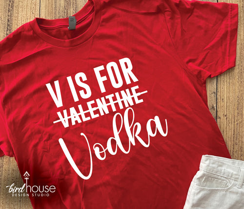 V is for Vodka, Funny Valentine's Day Shirt 