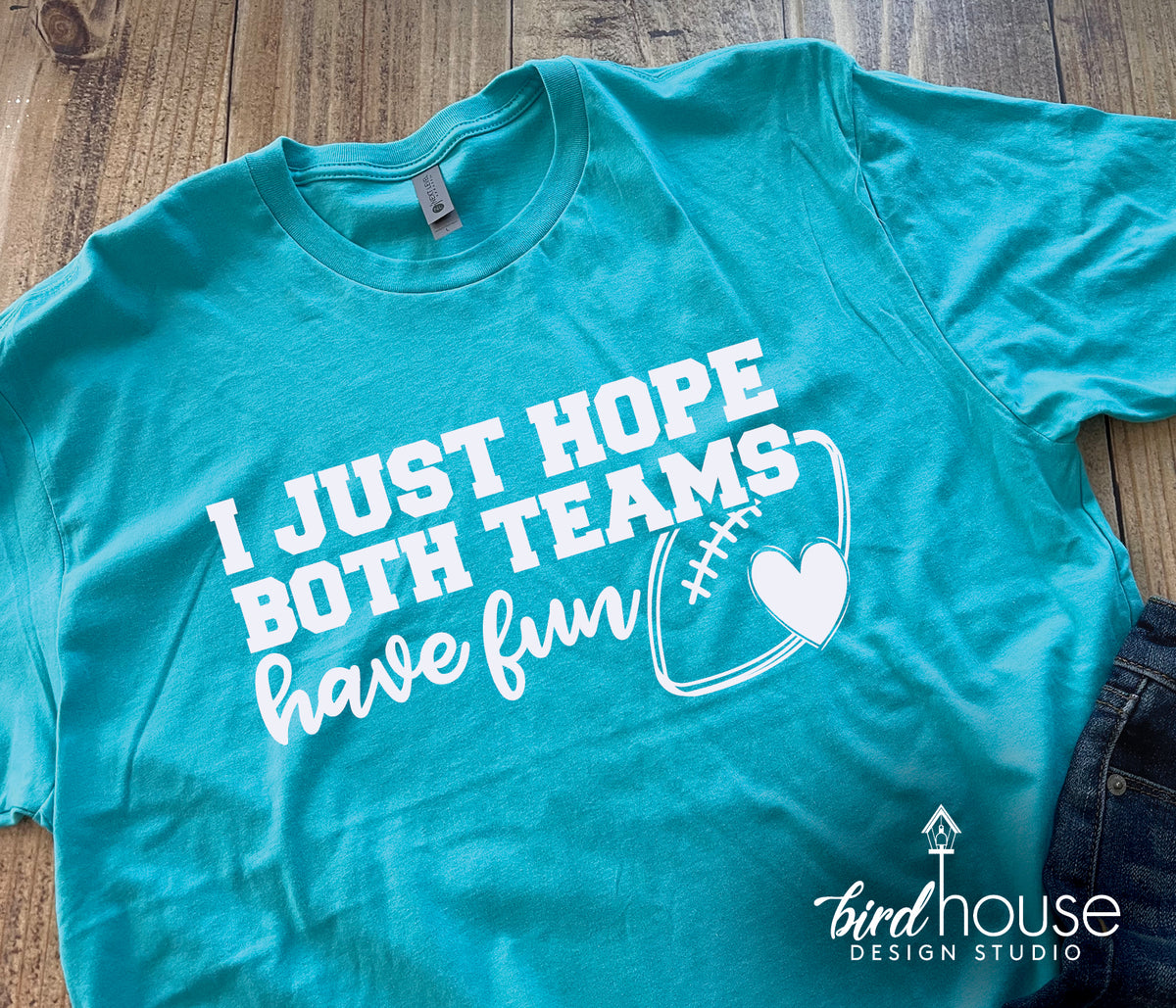 Funny super Bowl i just hope both teams have fun shirt, hoodie, sweater,  long sleeve and tank top