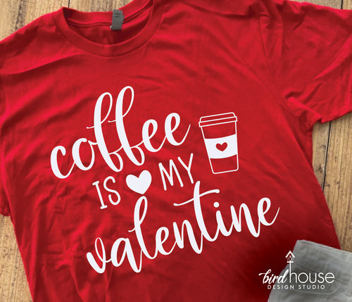 Coffee is my Valentine Shirt