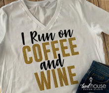 Load image into Gallery viewer, I Run on Coffee and Wine Shirt, Cute Gift, Pick any colors