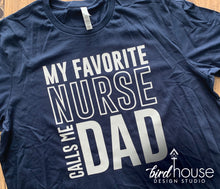 Load image into Gallery viewer, My Favorite Nurse Calls me dad, Cute Shirt for Fathers Day, Daddy, papa