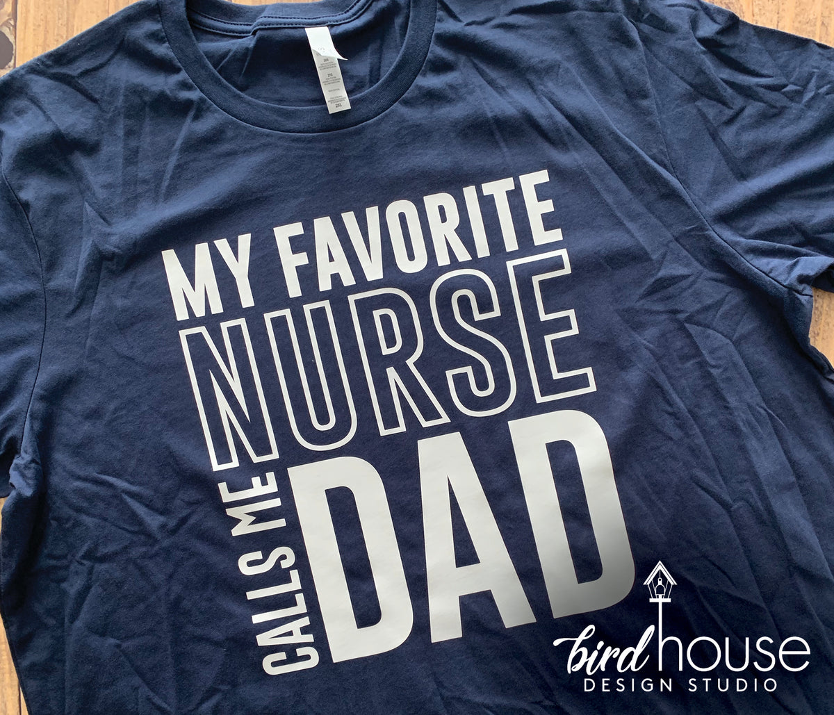 my favorite nurse calls me dad shirt