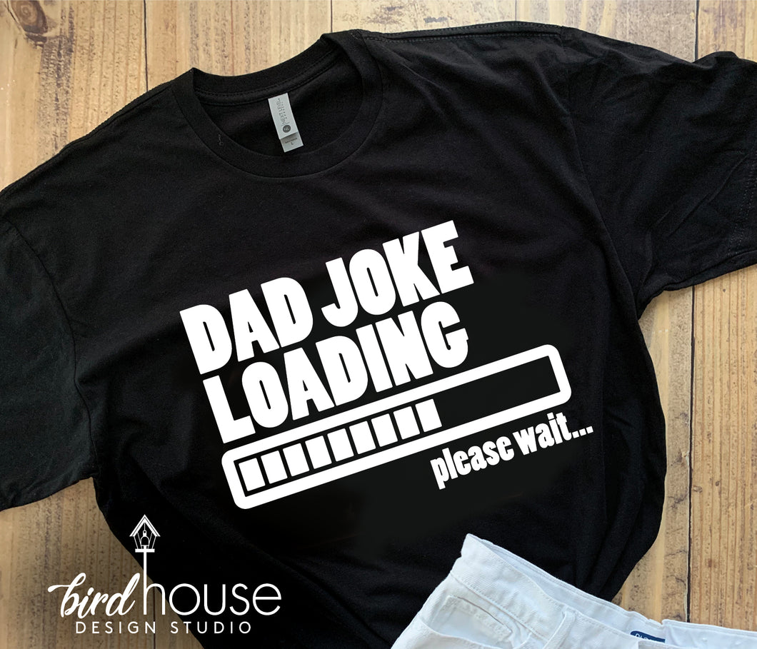 Dad Joke Loading, Funny Fathers Day Shirt, Any Color, Customize, Gift