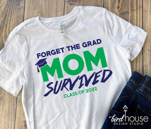 Forget the Grad, MOM Survived Shirt, Graduate