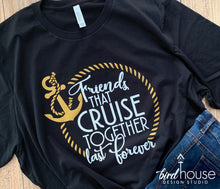 Load image into Gallery viewer, Friends that Cruise Together Last Forever Shirt, Cruise Ship, Cute Matching Group Tees