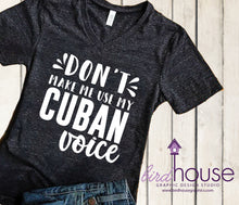 Load image into Gallery viewer, dont make me use my cuban voice, funny shirts for gifts
