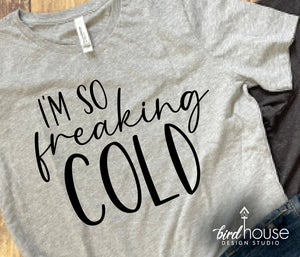I'm So Freaking Cold Shirt