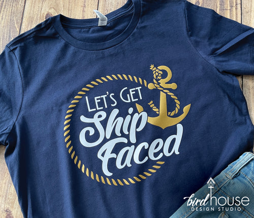 Let's Get Ship Faced Shirt, Funny Matching Group Cruise Tees, Cruising, Drinking, cute graphic tees