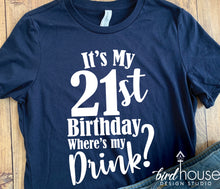 Load image into Gallery viewer, It&#39;s My 21st Birthday Where&#39;s my drink Shirt, Any Age, Funny Birthday Tee, 21 Birthday Party