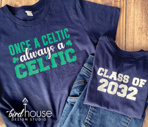 Once a Celtic Always a Celtic Shirt - Includes Text on Back of the Shirt "Class of"