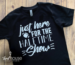 Just Here for the Halftime Show Cute Football Shirt