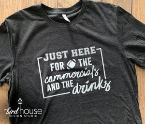 Just Here for the Commercials & Drinks, Funny Super Bowl Football Shirt