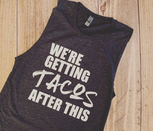 Load image into Gallery viewer, Funny workout shirt, getting tacos after this tank top, gym t-shirt