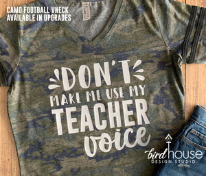 Don't Make me use my Teacher Voice Shirt, Funny Cute Appreciation Gift, Custom Any Colo