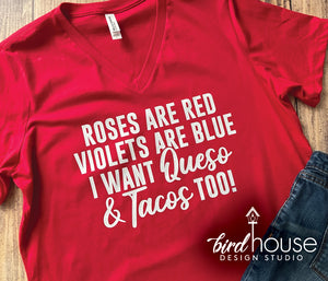 Roses are Red Violets are Blue, I want Queso and Tacos too, Funny Valentine's Day Shirt, graphic tee