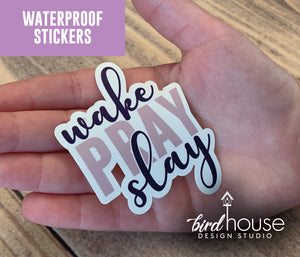 Wake Pray Slay, Cute Waterproof Sticker, Water Bottles, Laptop prayer 