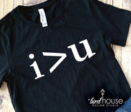 I am greater than You, Funny Shirt, i>u, Custom any color, graphic tee for gift