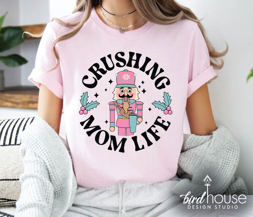 Crushing Mom Life Cute Nutcracker Christmas Shirt, funny pajama tee for girls