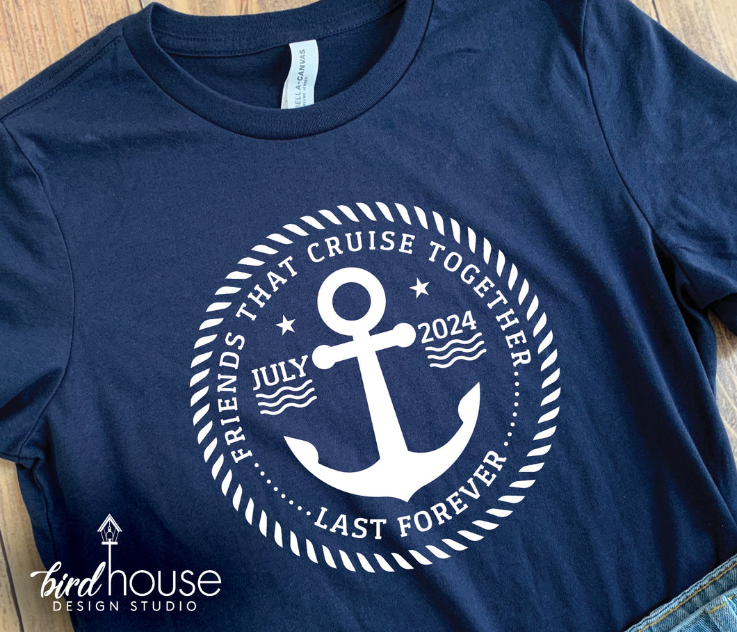 Friends that Cruise Together Last Forever, Shirt Personalized, Any Month Year Customize, Funny Shirt, Personalized, Any Color, Customize, matching group shirts for cruising