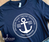 Friends that Cruise Together Last Forever, Shirt Personalized, Any Month Year Customize, Funny Shirt, Personalized, Any Color, Customize, matching group shirts for cruising