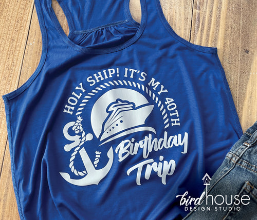 Holy Ship its my Birthday Trip Cruise Shirt, Personalize Any Age
