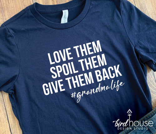 love them spoil them give them back graphic tee shirt grandma life, mothers day gift ideas for grandmas and abuelas