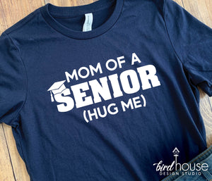 Mom of a Senior Graduate - Hug Me Shirt, graphic tee, graduating high school trip vacation, hoodie