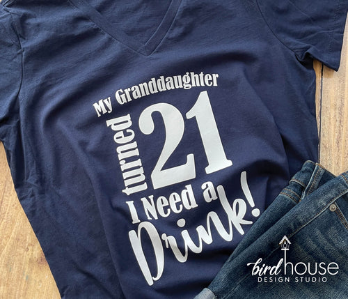 My Granddaughter Turned 21 I Need a drink Shirt, Cute Birthday Tee Any Age, 21st Birthday Party