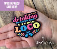 Drinking Makes me un Poco Loco, Waterproof Sticker, Water Bottles, Laptop