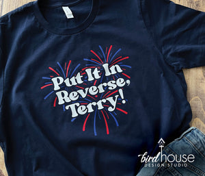 Put it in Reverse, Terry! Shirt, July 4th Fireworks, Funny graphic tee for July Fourth, meme