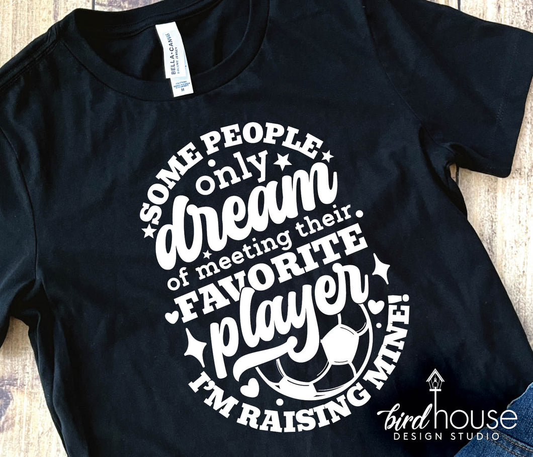 Some people dream of meeting their favorite player im raising mine graphic tee shirt