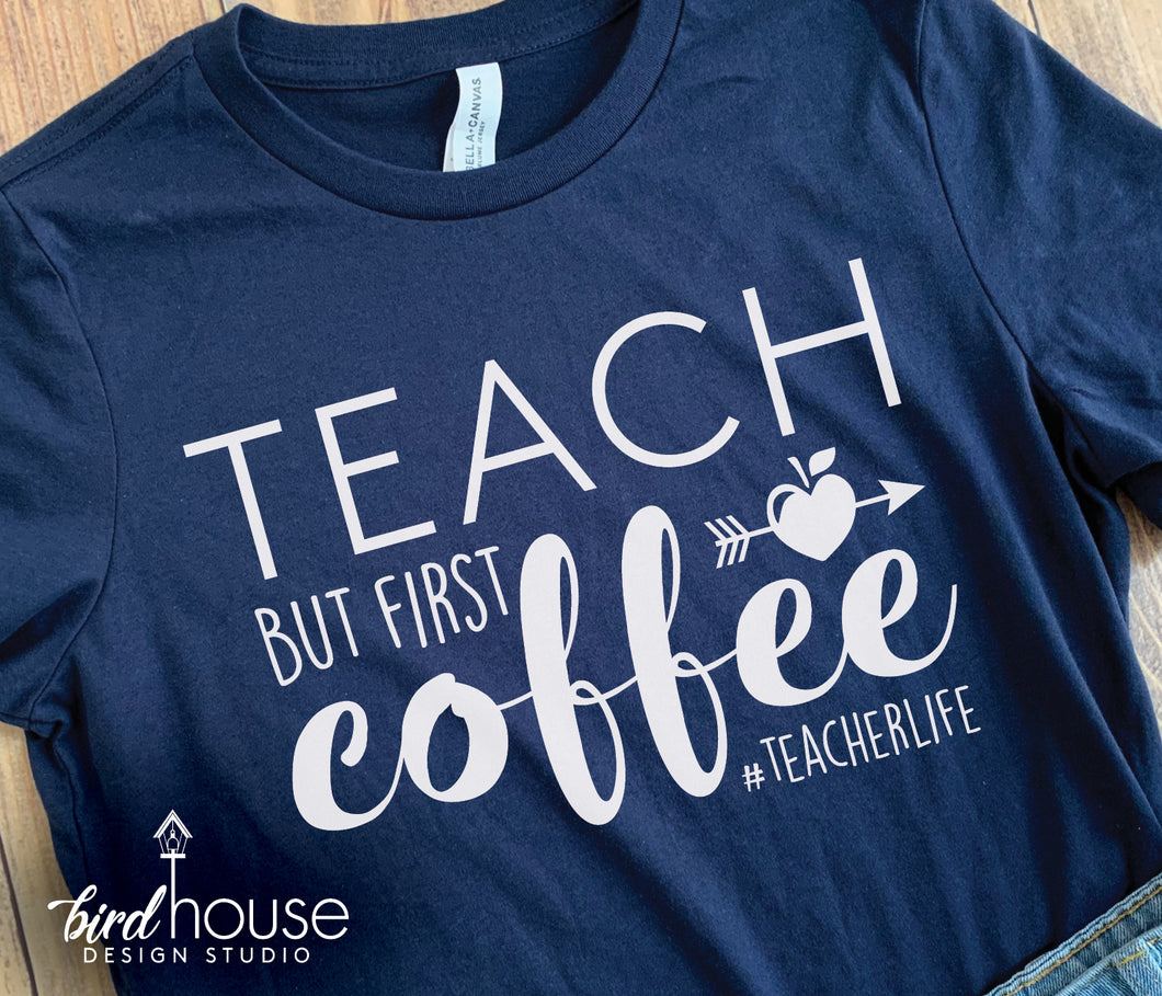 Teach But First Coffee Shirt, Cute Teacher Graphic Tee, gift for appreciation week, Teacherlife