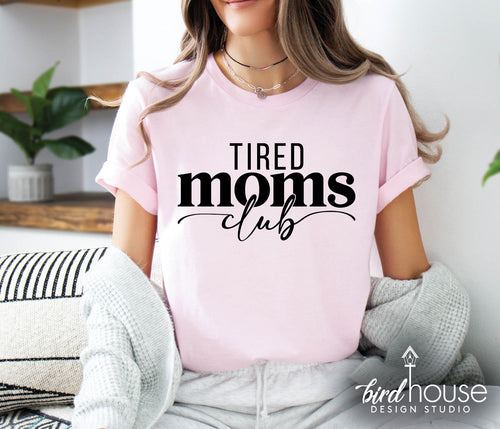 Tired Moms Club Shirt, Mother's day, graphic tee shirt, mothers day gift ideas