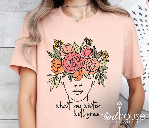 What you water will Grow Shirt, Cute gift, Mental Health , Floral, Brain, Mind graphic tee shirt