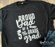 Load image into Gallery viewer, Proud Dad of a 5th Grade Grad Shirt, Mom, Graduate, Any Text, 1 Color, 8th Grade, Kinder