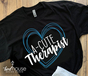 Acute Therapy SLP Love Shirt, Speech Language Pathologist, Therapist, Heart, Any Color