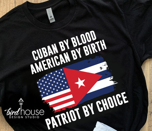 Cuban by blood, American by Birth, Patriot by Choice Shirt, SOS Cuba, Solidarity, Protest Tees, Free Cuba, Libertad, Freedom