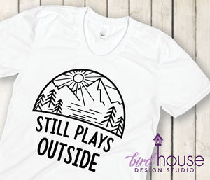 Still Plays Outside Shirt, Cute Vacation Outdoor Camping Tee