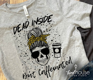 Dead Inside but Caffeinated Shirt, Cute Coffee Graphic Tee, Halloween, Sweatshirt, Hoodie, Long sleeve, Fall, Gift for moms